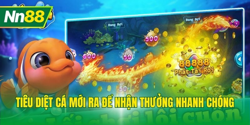 Tiêu diệt cá mới ra để nhận thưởng nhanh chóng